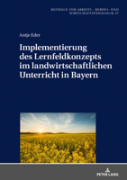 Implementierung Des Lernfeldkonzeptes Im Landwirtschaftlichen Unterricht in Bayern 3631778627 Book Cover