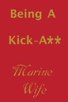 Being a Kick-A** Marine Wife 1091314454 Book Cover