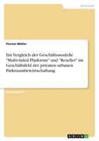 Ein Vergleich der Gesch�ftsmodelle Multi-Sided Platforms und Reseller im Gesch�ftsfeld der privaten urbanen Parkraumbewirtschaftung 3346628825 Book Cover