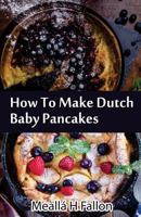 How To Make Dutch Baby Pancakes 149758972X Book Cover