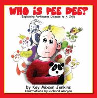 WHO IS PEE DEE? Explaining Parkinson's Disease To A Child 0981912907 Book Cover