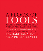 A Flock of Fools: Ancient Buddhist Tales of Wisdom and Laughter from the One Hundred Parable Sutra 0802141331 Book Cover