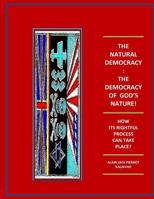 The Natural Democracy: The Democracy of God's Nature!: How Its Rightful Process Can Take Place? 1719348979 Book Cover