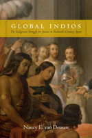 Global Indios: The Indigenous Struggle for Justice in Sixteenth-Century Spain 0822358581 Book Cover
