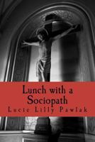Lunch with a Sociopath 1475058500 Book Cover