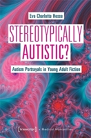 Stereotypically Autistic?: Autism Portrayals in Young Adult Fiction (Medical Humanities) 3837678911 Book Cover