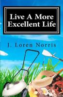 Live A More Excellent Life: Are you living in a rut? Success is not a secret! It is time to apply the proper tools. 1461080592 Book Cover