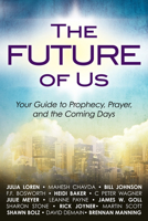 The Future of Us: Your Guide to Prophecy, Prayer and the Coming Days 0768403367 Book Cover