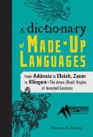 Dictionary of Made-Up Languages: From Elvish to Klingon Anwa, Reella, Ealray, Yeht (Real) Origins of Invented Lexicons 1440528179 Book Cover