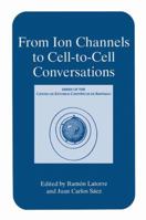 From Ion Channels to Cell-To-Cell Conversations (Series of the Centro De Estudios Científicos) 1489917977 Book Cover