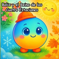 Bolix y el Reino de las Cuatro Estaciones: Un viaje mágico por el Reino de las Cuatro Estaciones (Spanish Edition) B0FJ73636S Book Cover