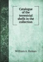 Catalogue of the Terrestrial Shells in the Collection 5518855990 Book Cover