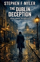 The Dublin Deception (Special Branch - The Irish Files) B0GVW5PBZT Book Cover