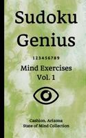 Sudoku Genius Mind Exercises Volume 1: Cashion, Arizona State of Mind Collection 170860782X Book Cover