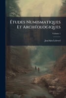 Etudes Numismatiques Et Archeologiques V1: Type Gaulois, Ou Celtique (1841) 1246211661 Book Cover