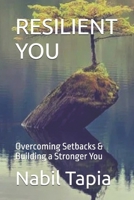 RESILIENT YOU: Overcoming Setbacks & Building a Stronger You B0G6KTSV3P Book Cover