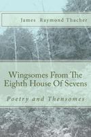 Wingsomes From The Eighth House Of Sevens: And Poetry 148128133X Book Cover