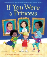 If You Were a Princess: True Stories of Brave Leaders from around the World 1534456171 Book Cover