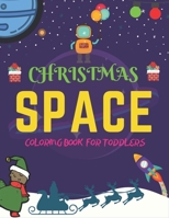 Christmas Space Coloring Book For Toddlers: Holiday Edition> Explore, Learn and Grow, 50 Christmas Space Coloring Pages for Kids with Christmas themes ... Astronauts, Space Ships, Rockets and More! 1711060887 Book Cover