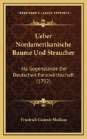 Ueber Nordamerikanische Baume Und Straucher: Als Gegenstande Der Deutschen Forstwirthschaft (1792) 1120048419 Book Cover