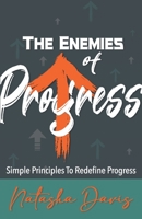 The Enemies of Progress: Simple Principles To Redefine Progress 1513661132 Book Cover