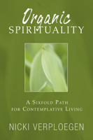 Organic Spirituality: A Sixfold Path for Contemplative Living 1597526584 Book Cover