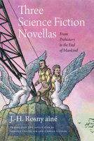 Three Science Fiction Novellas: From Prehistory to the End of Mankind (Early Classics of Science Fiction) 081950209X Book Cover