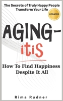 AGING-itis: How to Find Happiness Despite It All B0CF4LJC1M Book Cover