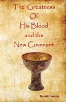 The Greatness of His Blood and the New Covenant 1519357214 Book Cover