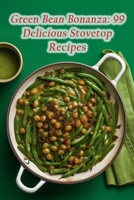 Green Bean Bonanza: 99 Delicious Stovetop Recipes B0CHL96CM4 Book Cover