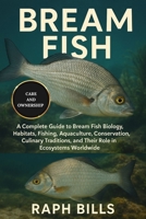 BREAM FISH: A Complete Guide to Bream Fish Biology, Habitats, Fishing, Aquaculture, Conservation, Culinary Traditions, and Their Role in Ecosystems Worldwide B0FMS6BB1R Book Cover