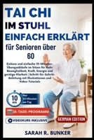 Tai Chi im Stuhl - einfach erklärt für Senioren über 60: Sichere und einfache 10-Minuten-Übungsabläufe im Sitzen für mehr Beweglichkeit, Kraft, ... und Video-Tutorials (German Edition) B0H8XJ9B6H Book Cover