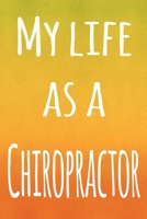 My Life as a Chiropractor: The perfect gift for the chiropractor in your life - 119 page lined journal! 1694016579 Book Cover