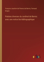 Poésies diverses du cardinal de Bernis: avec une notice bio-bibliographique (French Edition) 3385017580 Book Cover