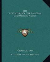 The Adventure Of The Amateur Commission Agent 1419151290 Book Cover