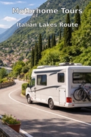 Motorhome Tours: Italian Lakes Route: From Milan to Verona: Campsites, Culinary Secrets & Breathtaking Panoramas B0GG7BL6FN Book Cover