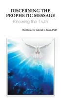 Discerning the Prophetic Message: Knowing the Truth 1787192342 Book Cover
