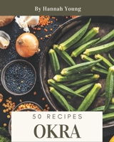 50 Okra Recipes: Enjoy Everyday With Okra Cookbook! B08DBVR85M Book Cover