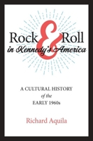 Rock & Roll in Kennedy's America: A Cultural History of the Early 1960s 1421444984 Book Cover