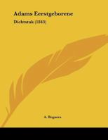 Adams Eerstgeborene: Dichtstuk (1843) 1160281920 Book Cover