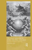 The Jesuit Missions to China and Peru, 1570-1610: Expectations and Appraisals of Expansionism 113818179X Book Cover