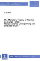 The Monetary Theory of Flexible Exchange Rates: Microeconomic Underpinning and Empirical Study 3261046430 Book Cover