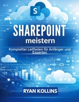 SharePoint meistern: Kompletter Leitfaden für Anfänger und Experten (German Edition) B0GP6C5P9Z Book Cover