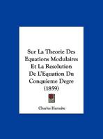 Sur La Th�orie Des �quations Modulaires Et La R�solution de l'�quation Du Cinqui�me Degr� (Classic Reprint) 201293112X Book Cover