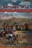 The Settlers' War: The Struggle for the Texas Frontier in the 1860s 0870045032 Book Cover