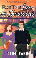 For the Love of Dinosaurs: A Sweet Royal Romance B0C7J7PG9D Book Cover