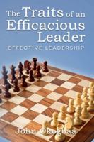 The Traits of an Effective and Efficacious Leader: Effective Leadership B0G2HSKX9Z Book Cover