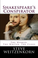 Shakespeare's Conspirator: The Woman, The Writer, The Clues