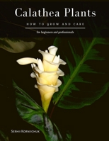 Calathea Plants: How to grow and care B08SBDX8SG Book Cover