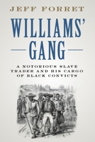 Williams' Gang: A Notorious Slave Trader and His Cargo of Black Convicts 1108730361 Book Cover